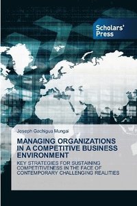 bokomslag Managing Organizations in a Competitive Business Environment