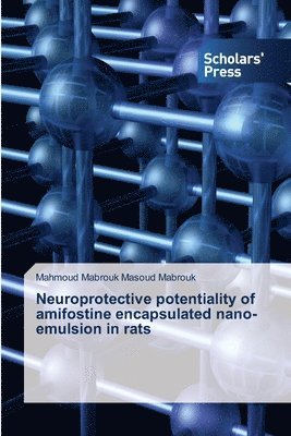 Mahmoud Mabrouk Masoud Mabrouk - Neuroprotective potentiality of amifostine encapsulated nano-emulsion in rats, Häftad