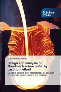 bokomslag Design and analysis of Mandible fracture plate by casting method