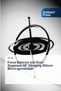 bokomslag Force Balance and Error Suppress OF Vibrating Silicon Micro-gyroscope