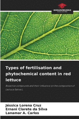 Jéssica Lorena Cruz, Ernani Clarete Da Silva, Lanamar A Carlos, Ernani Clarete da Silva - Types of fertilisation and phytochemical content in red lettuce, Häftad
