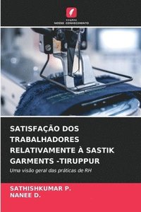 bokomslag Satisfação DOS Trabalhadores Relativamente À Sastik Garments -Tiruppur