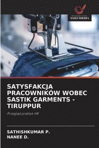bokomslag Satysfakcja Pracowników Wobec Sastik Garments -Tiruppur