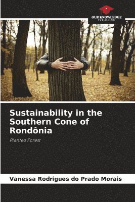 Vanessa Rodrigues Do Prado Morais, Vanessa Rodrigues do Prado Morais - Sustainability in the Southern Cone of Rondônia, Häftad