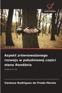 bokomslag Aspekt zrównowa?onego rozwoju w poludniowej cz??ci stanu Rondônia