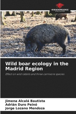 Jimena Alcalá Bautista, Adrián Duro Peinó, Jorge Lozano Mendoza, Jorge Duro Peinó, Adrián - Wild boar ecology in the Madrid Region, Häftad