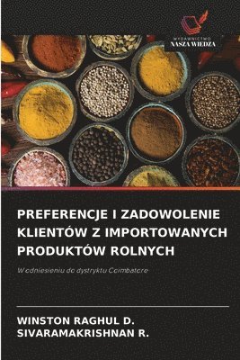 Winston Raghul D, Sivaramakrishnan R, WINSTON RAGHUL D., SIVARAMAKRISHNAN R., Winston Raghul D., Sivaramakrishnan R. - Preferencje I Zadowolenie Klientów Z Importowanych Produktów Rolnych, Häftad