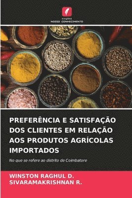 Winston Raghul D, Sivaramakrishnan R, WINSTON RAGHUL D., SIVARAMAKRISHNAN R., Winston Raghul D., Sivaramakrishnan R. - Preferência E Satisfação DOS Clientes Em Relação Aos Produtos Agrícolas Importados, Häftad