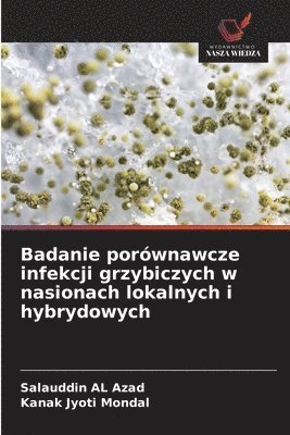 Salauddin Al Azad, Kanak Jyoti Mondal, Salauddin AL Azad - Badanie porównawcze infekcji grzybiczych w nasionach lokalnych i hybrydowych, Häftad