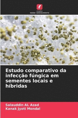 Salauddin Al Azad, Kanak Jyoti Mondal, Salauddin AL Azad - Estudo comparativo da infecção fúngica em sementes locais e híbridas, Häftad