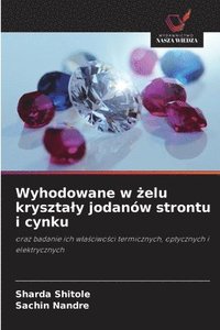 bokomslag Wyhodowane w ?elu krysztaly jodanów strontu i cynku