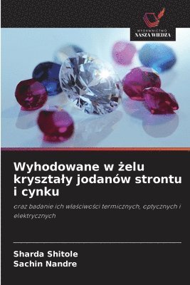 bokomslag Wyhodowane w ?elu krysztaly jodanów strontu i cynku