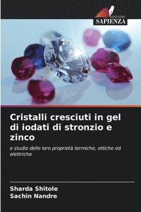 bokomslag Cristalli cresciuti in gel di iodati di stronzio e zinco