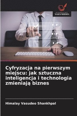 bokomslag Cyfryzacja na pierwszym miejscu: jak sztuczna inteligencja i technologia zmieniaj? biznes