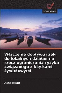 bokomslag W¿¿czenie dop¿ywu rzeki do lokalnych dzia¿a¿ na rzecz ograniczania ryzyka zwi¿zanego z kl¿skami ¿ywio¿owymi