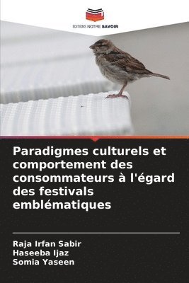 Raja Irfan Sabir, Haseeba Ijaz, Somia Yaseen - Paradigmes culturels et comportement des consommateurs à l'égard des festivals emblématiques, Häftad