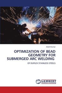 bokomslag Optimization of Bead Geometry for Submerged Arc Welding