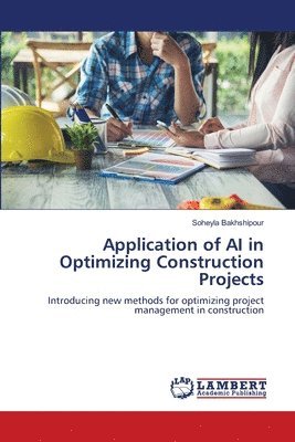 bokomslag Application of AI in Optimizing Construction Projects