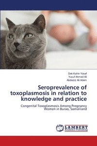 bokomslag Seroprevalence of toxoplasmosis in relation to knowledge and practice