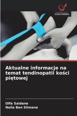 Olfa Saïdane, Neila Ben Slimane - Aktualne informacje na temat tendinopatii kości piętowej, Häftad