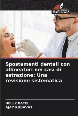 Helly Patel, Ajay Kubavat, HELLY PATEL, AJAY KUBAVAT - Spostamenti dentali con allineatori nei casi di estrazione: Una revisione sistematica, Häftad