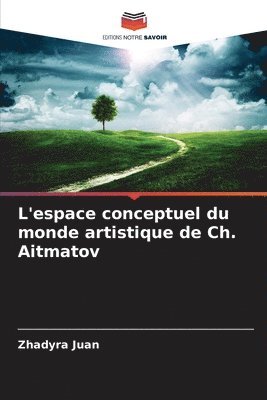 Zhadyra Juan - L'espace conceptuel du monde artistique de Ch. Aitmatov, Häftad