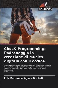 bokomslag ChucK Programming: Padroneggia la creazione di musica digitale con il codice