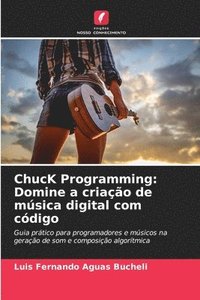 bokomslag ChucK Programming: Domine a criação de música digital com código