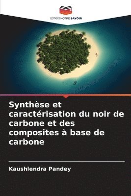 bokomslag Synthèse et caractérisation du noir de carbone et des composites à base de carbone