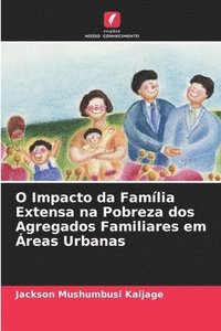 bokomslag O Impacto da Família Extensa na Pobreza dos Agregados Familiares em Áreas Urbanas