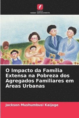 Jackson Mushumbusi Kaijage - O Impacto da Família Extensa na Pobreza dos Agregados Familiares em Áreas Urbanas, Häftad