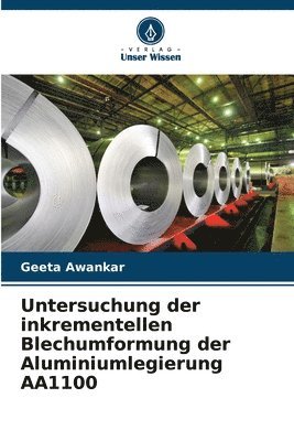 bokomslag Untersuchung der inkrementellen Blechumformung der Aluminiumlegierung AA1100