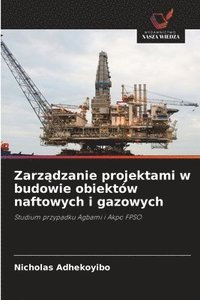 bokomslag Zarz?dzanie projektami w budowie obiektów naftowych i gazowych