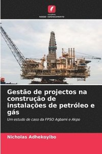 bokomslag Gestão de projectos na construção de instalações de petróleo e gás