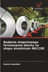 bokomslag Badanie stopniowego formowania blachy ze stopu aluminium AA1100