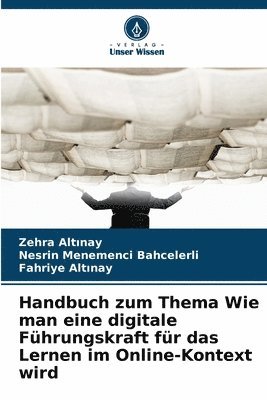 Zehra Alt&#305;nay, Nesrin Menemenci Bahcelerli, Zehra Altinay, Zehra Alt¿nay, Fahriye Alt¿nay - Handbuch zum Thema Wie man eine digitale Führungskraft für das Lernen im Online-Kontext wird, Häftad