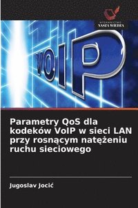 bokomslag Parametry QoS dla kodeków VoIP w sieci LAN przy rosn?cym nat??eniu ruchu sieciowego
