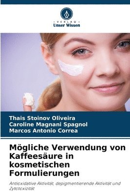 Thais Stoinov Oliveira, Caroline Magnani Spagnol, Marcos Antonio Corrêa - Mögliche Verwendung von Kaffeesäure in kosmetischen Formulierungen, Häftad