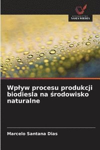 bokomslag Wplyw procesu produkcji biodiesla na ?rodowisko naturalne