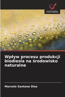 bokomslag Wplyw procesu produkcji biodiesla na ?rodowisko naturalne