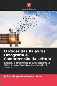 bokomslag O Poder das Palavras: Ortografia e Compreensão da Leitura