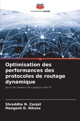 Shraddha N Zanjat, Mangesh D Nikose, Shraddha N. Zanjat, Mangesh D. Nikose - Optimisation des performances des protocoles de routage dynamique, Häftad