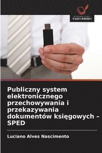 bokomslag Publiczny system elektronicznego przechowywania i przekazywania dokumentów ksi¿gowych - SPED