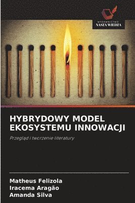 Matheus Felizola, Iracema Aragão, Amanda Silva - Hybrydowy Model Ekosystemu Innowacji, Häftad