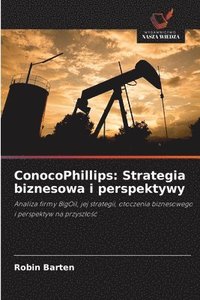 bokomslag ConocoPhillips: Strategia biznesowa i perspektywy