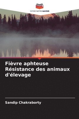 Sandip Chakraborty - Fièvre aphteuse Résistance des animaux d'élevage, Häftad