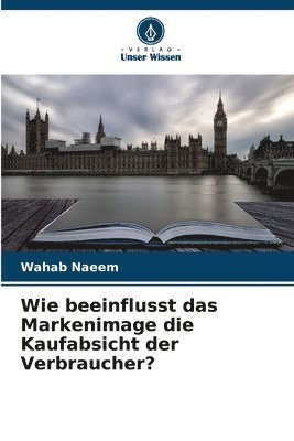 bokomslag Wie beeinflusst das Markenimage die Kaufabsicht der Verbraucher?