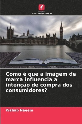 bokomslag Como é que a imagem de marca influencia a intenção de compra dos consumidores?
