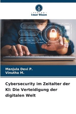 bokomslag Cybersecurity im Zeitalter der KI: Die Verteidigung der digitalen Welt