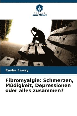 bokomslag Fibromyalgie: Schmerzen, Müdigkeit, Depressionen oder alles zusammen?